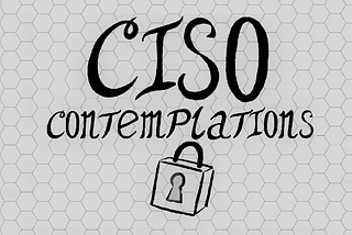 How should I spend my time as a CISO?