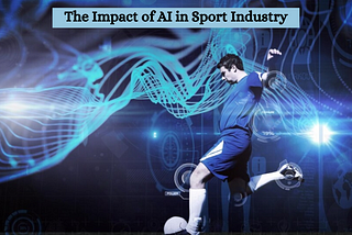The Impact of AI in Sport Industry