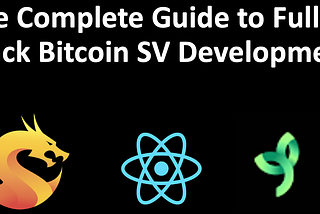 The Complete Guide to Full Stack Bitcoin SV Development