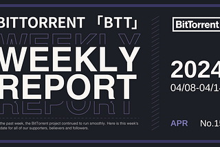 BitTorrent Weekly Report | 04.08–04.14