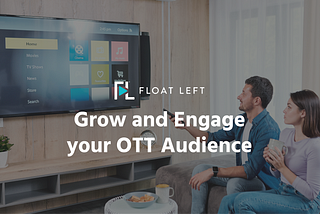 Grow and Engage your Audience on your OTT Service