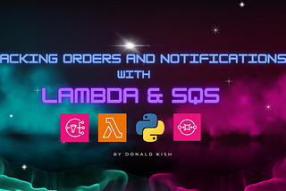Tracking Orders and Notifications with Lambda & SQS