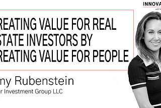 Creating Value for Real Estate Investors by Creating Value for People with Amy Rubenstein of Clear…