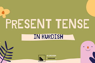 PRESENT TENSE IN KURDISH