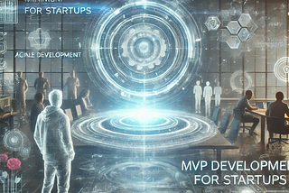 MVP Development for Startups: The Key to Building Scalable Success