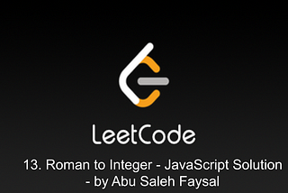 13. Roman to Integer — JavaScript Solution — by Abu Saleh Faysal