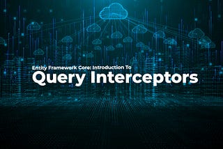 Entity Framework Core: Introduction To Query Inspectors