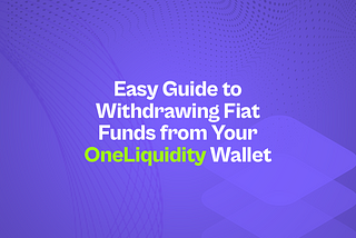 Easy Guide to Withdrawing Fiat Funds from Your One Liquidity Wallet