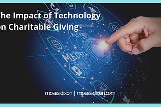 The Impact of Technology on Charitable Giving | Moses Dixon