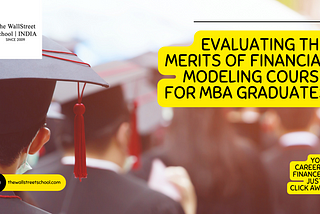 Evaluating the Merits of Financial Modeling Course for MBA Graduates