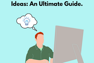 How To Find Content Ideas: An Ultimate Guide.