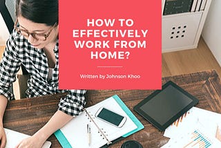 How To Effectively Work From Home