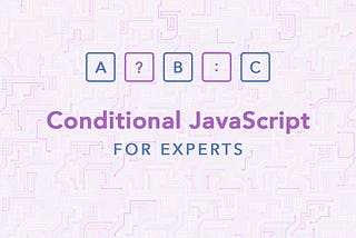 Conditional JavaScript for Experts