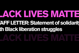 STAFF LETTER: Statement of Solidarity with Black Liberation Struggles