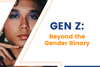 Gen Z: Beyond the Gender Binary