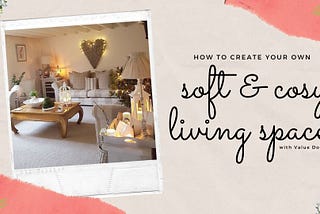 How To Create Your Own Soft & Cosy Living Space