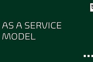 AS A SERVICE MODEL