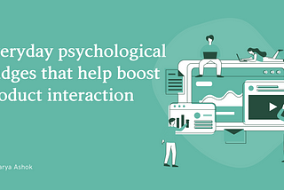 Everyday psychological nudges that help boost product interaction