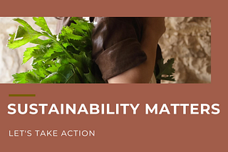 EVERYBODY’S TALKING ABOUT SUSTAINABILITY, BUT NO ONE’S REALLY DOING IT!