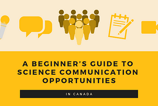 A Beginner’s Guide to Science Communication Opportunities in Canada