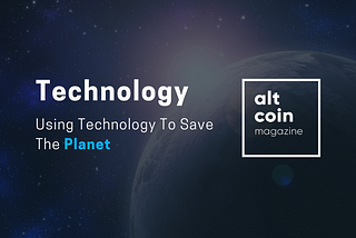 Using Technology To Save The Planet
