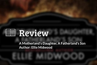 Book Review: A Motherland’s Daughter, A Fatherland’s Son