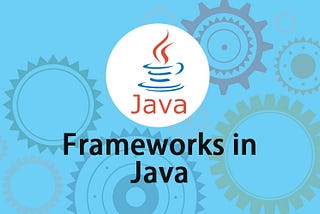 Exploring Different Types of Java Frameworks