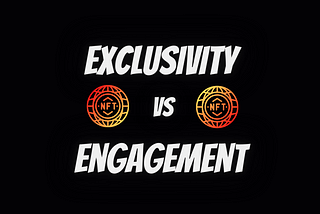 Exclusivity vs. Engagement: How to Tell the Difference Between These NFT Strategies