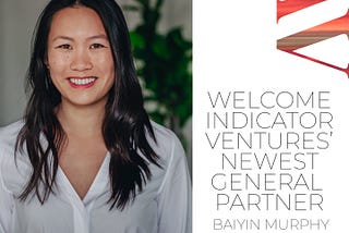 Welcoming Baiyin Murphy to Indicator Ventures