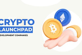 Top 10+ Crypto Launchpad Development Companies for 2024