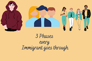 3 Phases every Immigrant goes through
