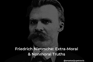 Friedrich Nietzsche: The Drive for Nonmoral Truths
