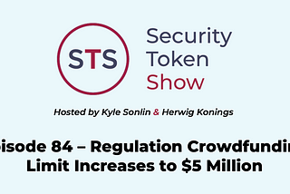 Security Token Show — Episode 84 — Regulation Crowdfunding Limit Increases to $5 Million