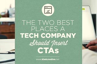 The Two Best Places a Tech Company Should Insert CTAs