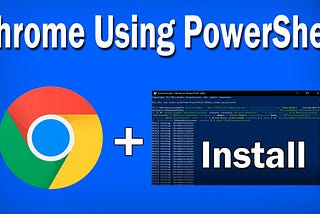 How to install Google Chrome on Windows with Powershell?