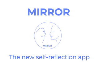 Project 4 : Mirror, the new self-reflecting app