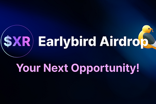 Introducing $XR Earlybird Airdrop: Your Next Opportunity!