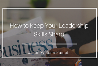 How to Keep Your Leadership Skills Sharp