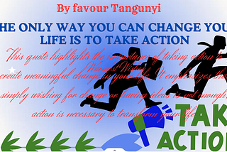 The only way you can change your life is to take action :)