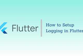 How to Setup Logger in Flutter