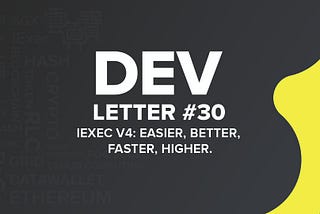 iExec V4: Easier, Faster, Better, Higher