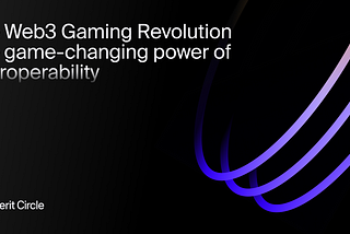 Merit Circle on the web3 gaming revolution: The game-changing power of interoperability