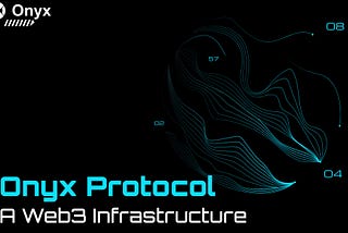 Onyx Protocol: A Web3 Infrastructure