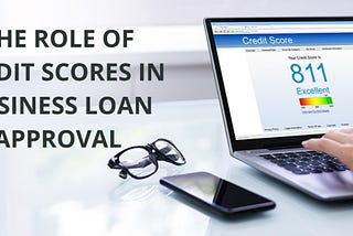 The Role of Credit Scores in Business Loan Approval