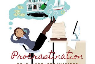 According to you, what is procrastination?