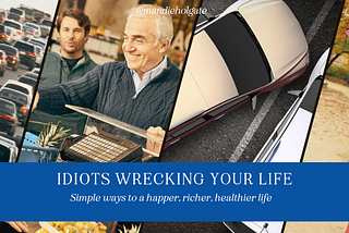 Idiots Wrecking Your Life