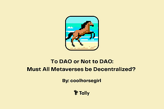 To DAO or not to DAO: Must all metaverses be decentralized?