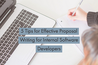 5 Tips for Effective Proposal Writing for Internal Software Developers