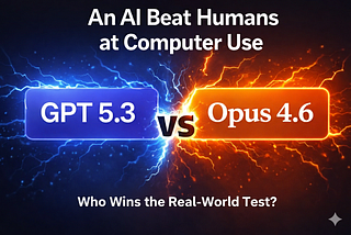 An AI Beat Humans at Computer Use: GPT 5.3 vs Opus 4.6