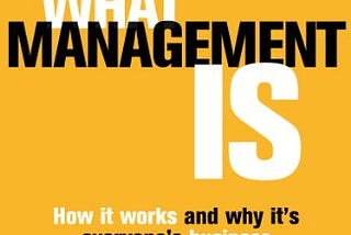What management is — How it works and why it’s everyone’s business.